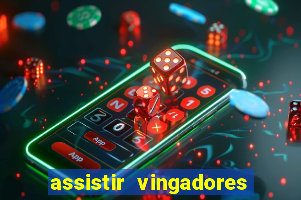 assistir vingadores ultimato completo dublado gratis