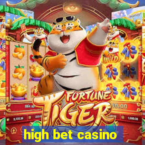 high bet casino