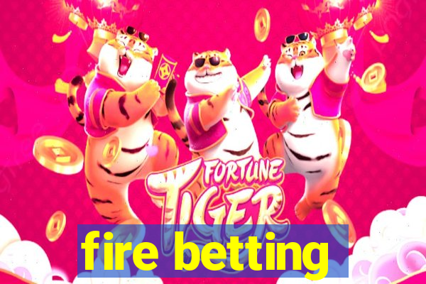 fire betting