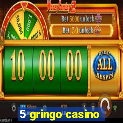 5 gringo casino