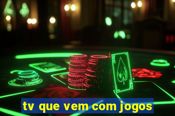 tv que vem com jogos