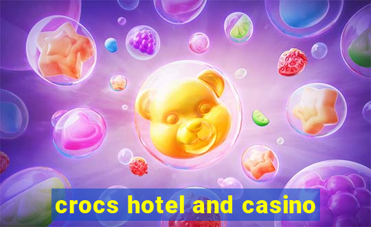 crocs hotel and casino