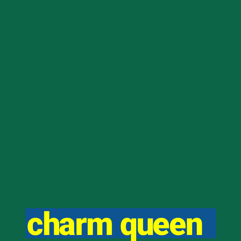 charm queen