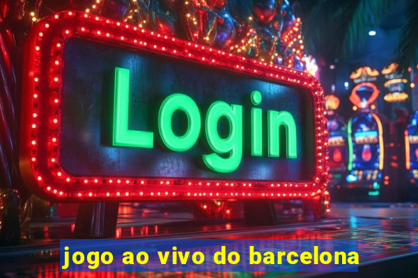 jogo ao vivo do barcelona