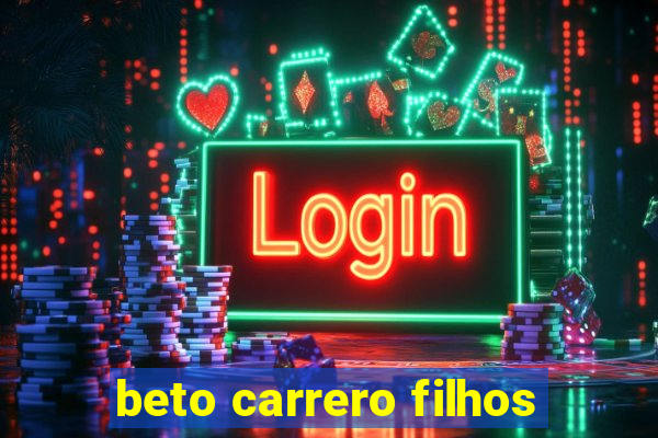 beto carrero filhos