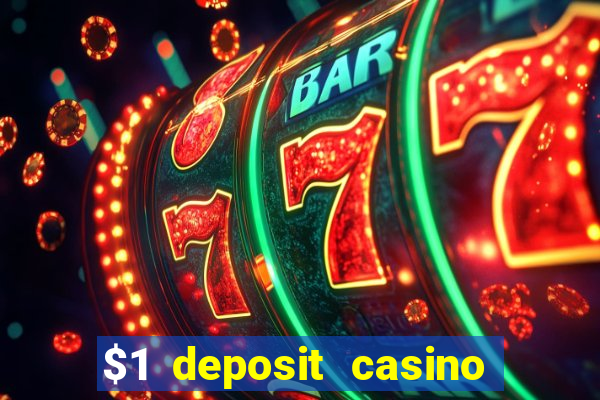 $1 deposit casino bonus casino reviews