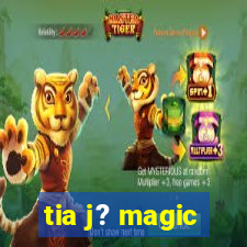 tia j? magic