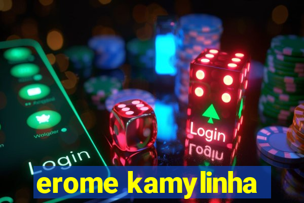 erome kamylinha