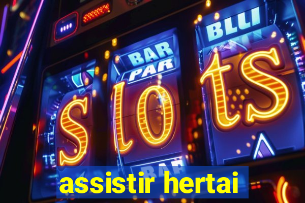 assistir hertai