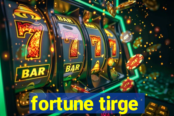 fortune tirge