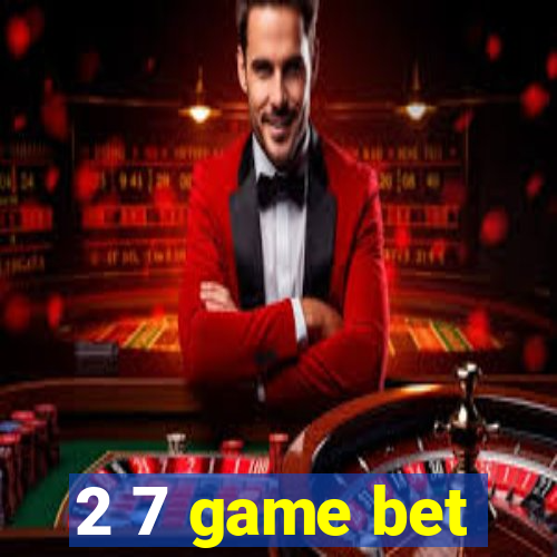 2 7 game bet