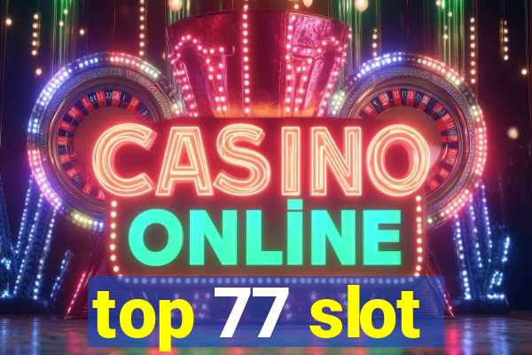 top 77 slot