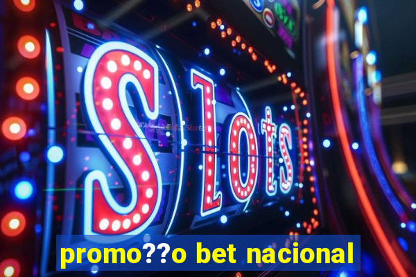 promo??o bet nacional