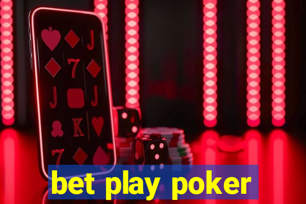 bet play poker