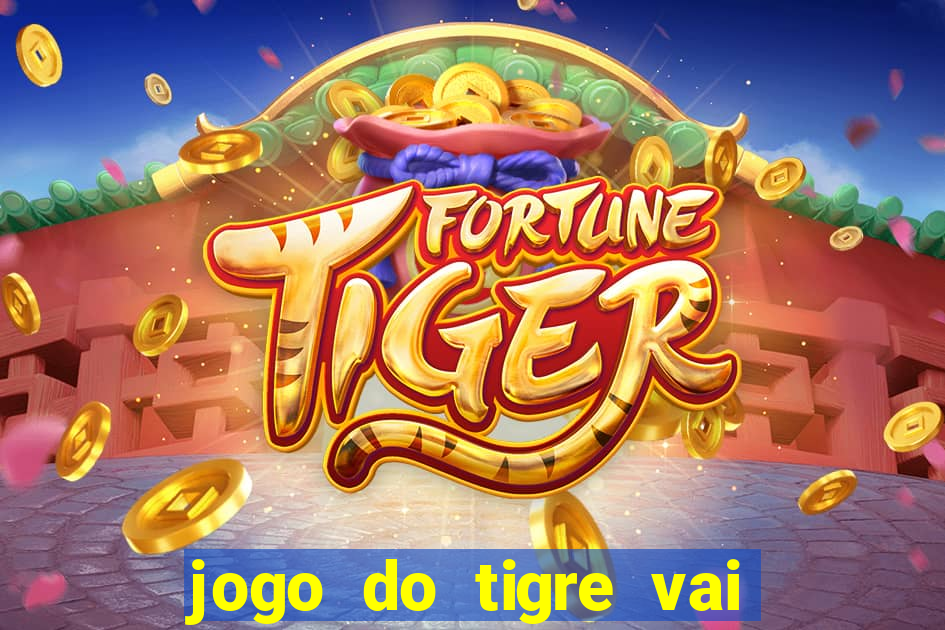 jogo do tigre vai de bet