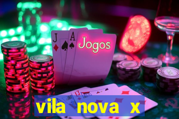 vila nova x botafogo sp