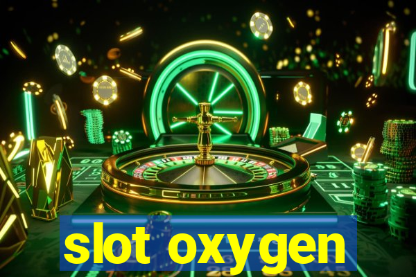 slot oxygen