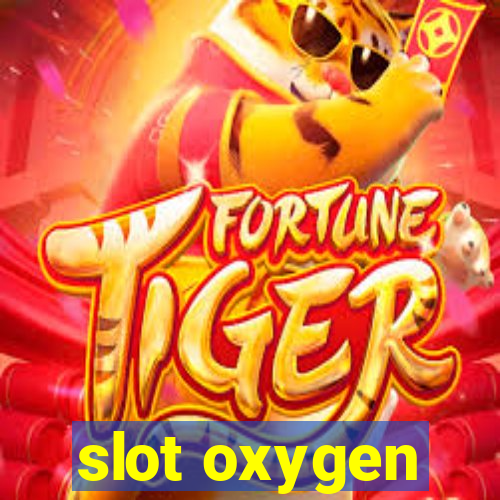 slot oxygen