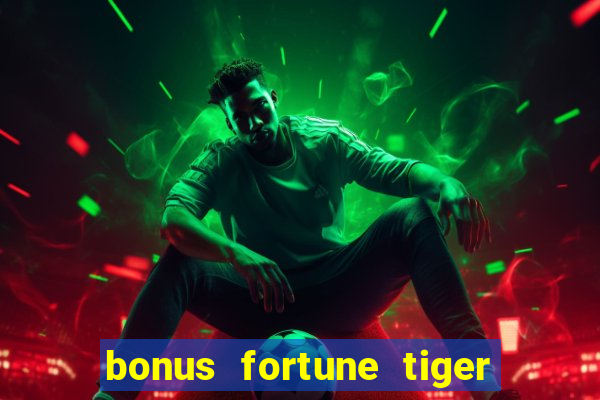 bonus fortune tiger sem deposito