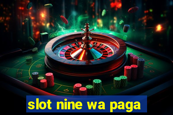 slot nine wa paga