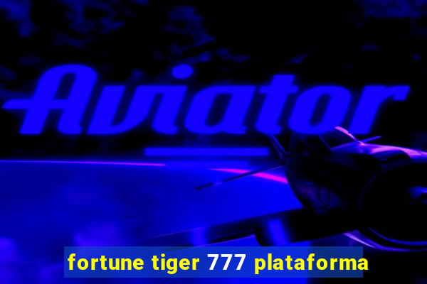 fortune tiger 777 plataforma