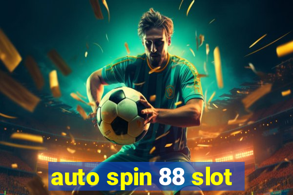 auto spin 88 slot