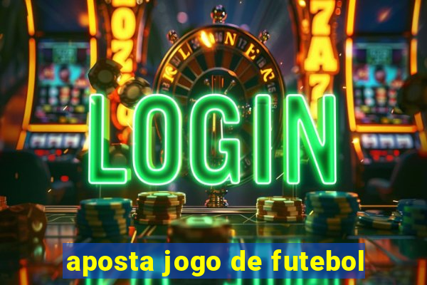 aposta jogo de futebol