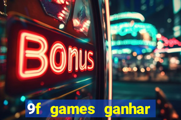 9f games ganhar dinheiro de verdade