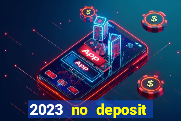 2023 no deposit casino bonus codes