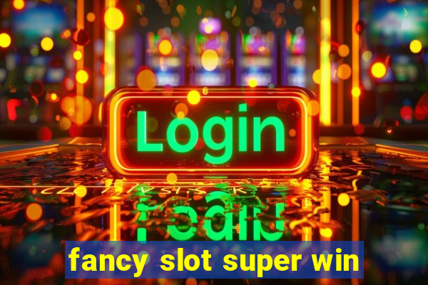 fancy slot super win