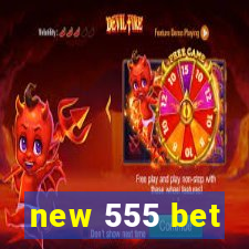 new 555 bet