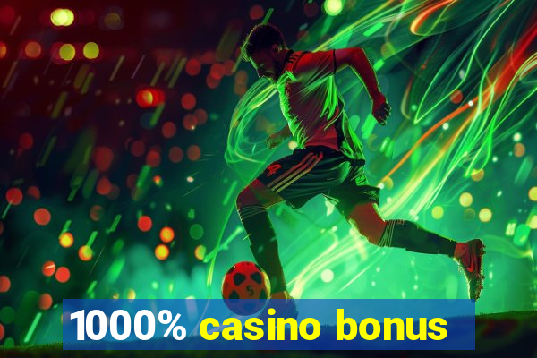 1000% casino bonus