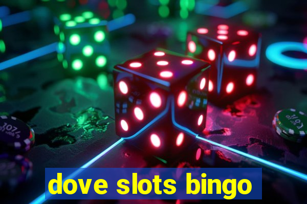 dove slots bingo