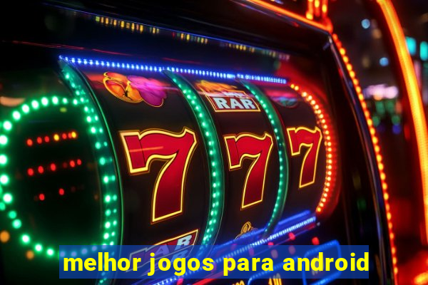 melhor jogos para android