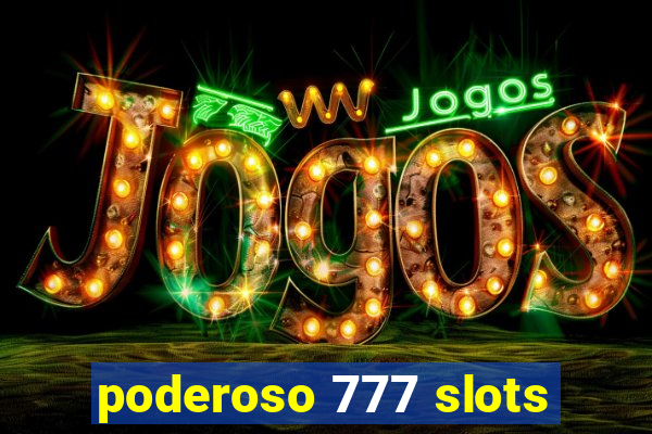 poderoso 777 slots