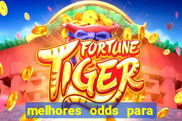 melhores odds para apostar hoje