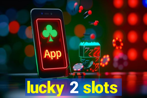 lucky 2 slots