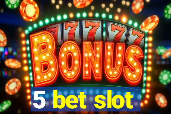 5 bet slot