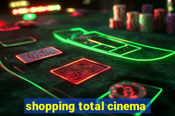 shopping total cinema