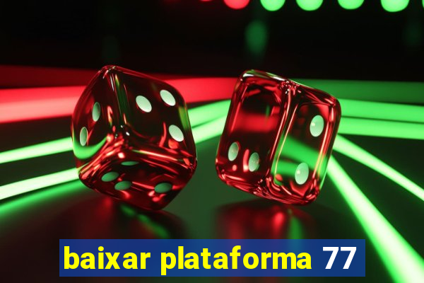 baixar plataforma 77