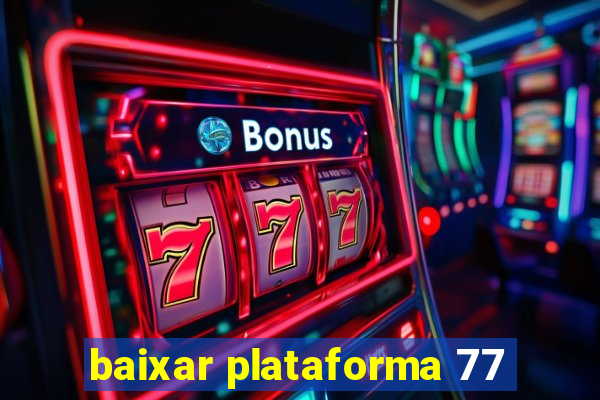 baixar plataforma 77