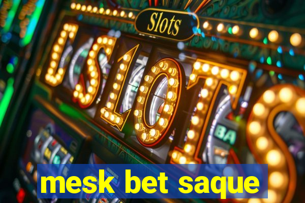 mesk bet saque