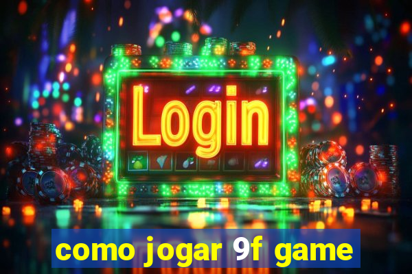 como jogar 9f game