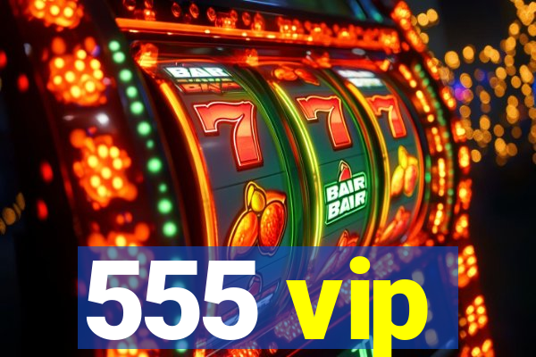 555 vip