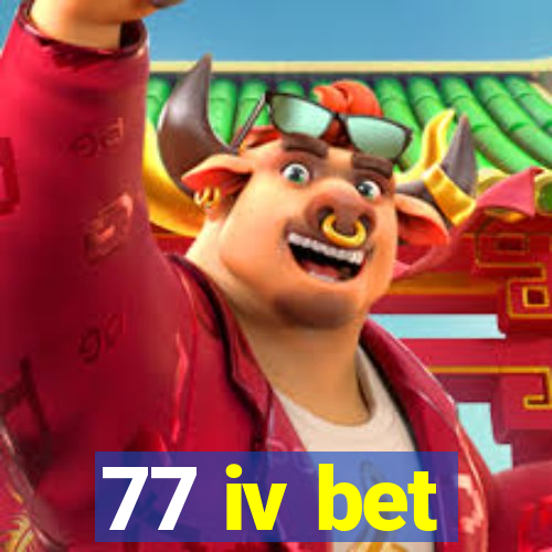 77 iv bet