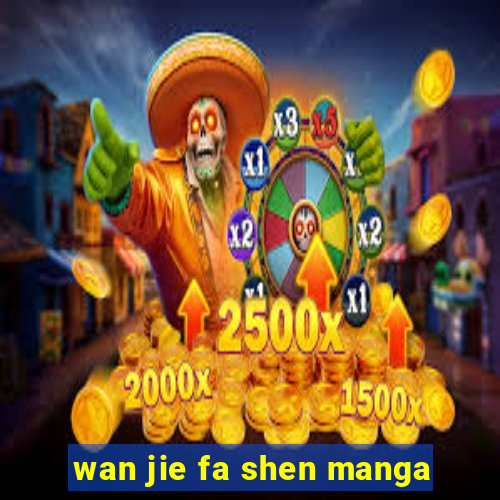 wan jie fa shen manga