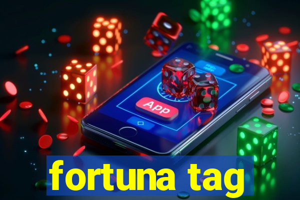 fortuna tag