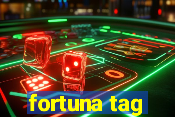 fortuna tag