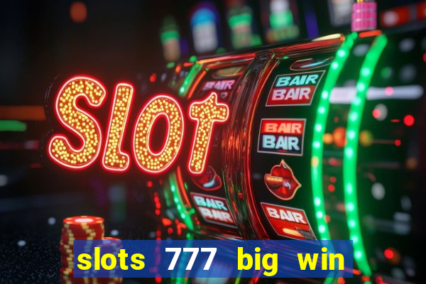 slots 777 big win paga mesmo