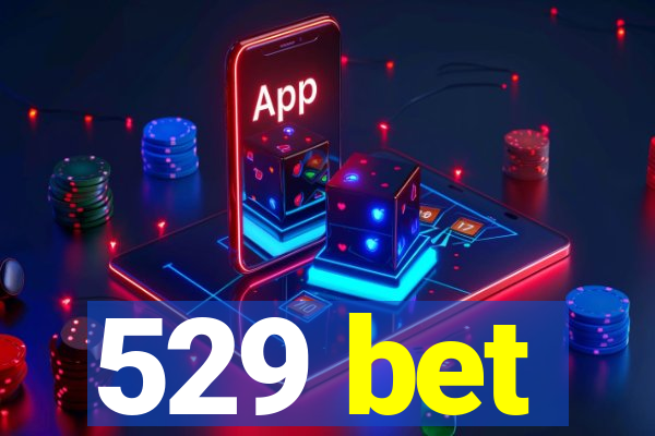 529 bet